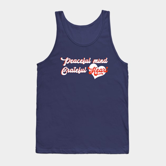 Peaceful mind grateful Heart Tank Top by JB's Design Store